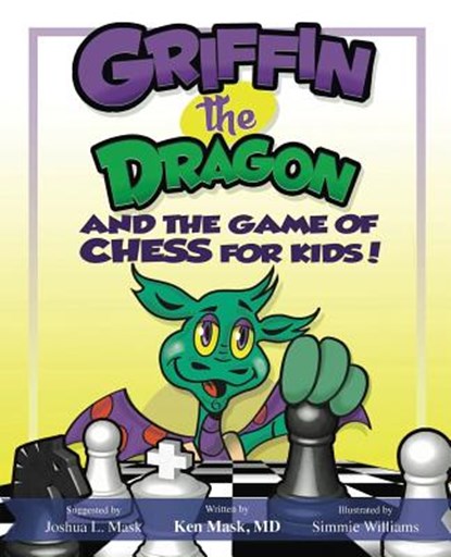 Griffin the Dragon and the Game of Chess for Kids, Ken Mask ; Simmie Williams - Paperback - 9781456627577