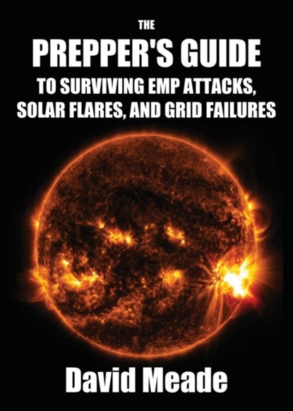 The Prepper's Guide to Surviving EMP Attacks, Solar Flares and Grid Failures, Meade David - Paperback - 9781456629342