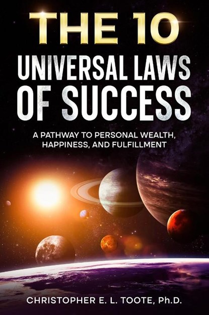 THE 10 UNIVERSAL LAWS OF SUCCESS, Christopher E. L. Toote - Paperback - 9781456652074