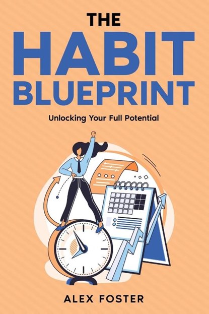 The Habit Blueprint, Alex Foster - Paperback - 9781456652364