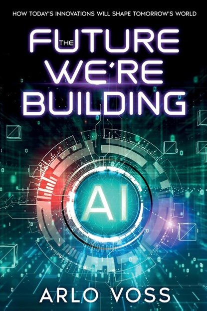 The Future We're Building, Arlo Voss - Paperback - 9781456657833