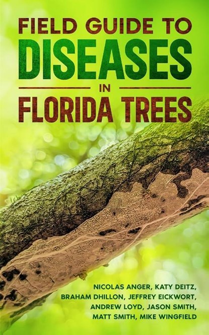 Field Guide to Diseases on Florida Trees, Katy Deitz ; Matt Smith ; Jeff Eickwort - Paperback - 9781456665586