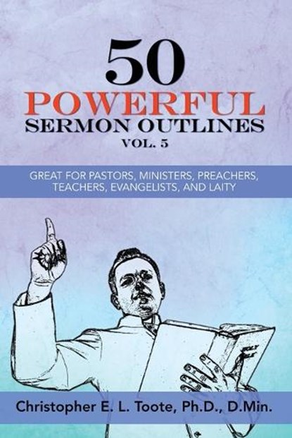 50 Powerful Sermon Outlines, Vol. 5, Christopher E L Toote - Paperback - 9781456677886