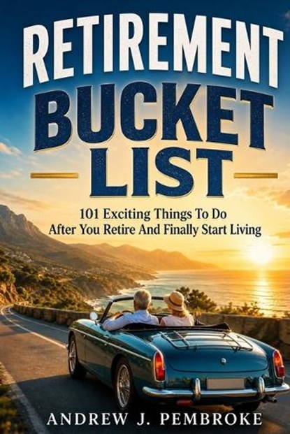 Retirement Bucket List, Andrew J Pembroke - Paperback - 9781456681999