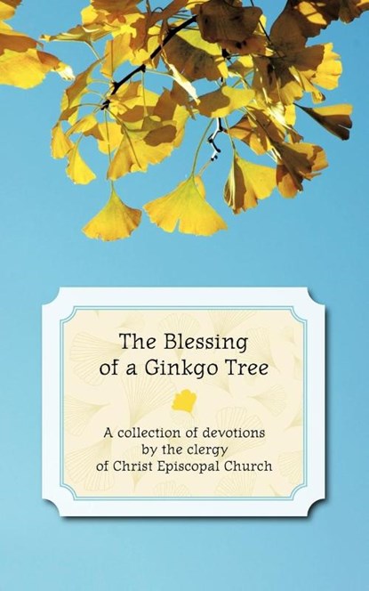 The Blessing of a Ginkgo Tree, The Clergy of Christ Episcopal Church - Paperback - 9781456700799