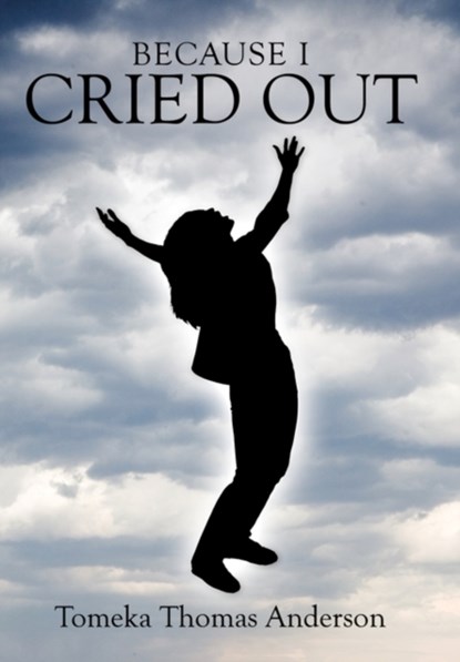 Because I Cried Out, ANDERSON,  Tomeka Thomas - Paperback - 9781456710941