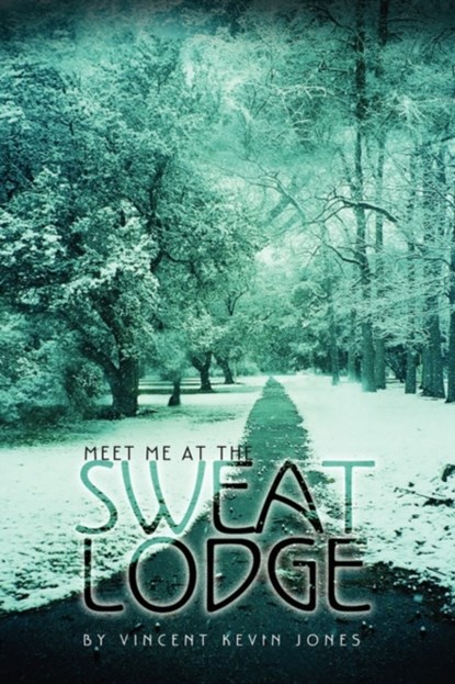 Meet Me at the Sweat Lodge, Vincent Kevin Jones - Paperback - 9781456805173