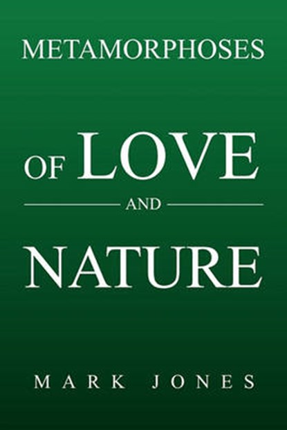 Metamorphoses of Love and Nature, Mark Jones - Gebonden - 9781456828134