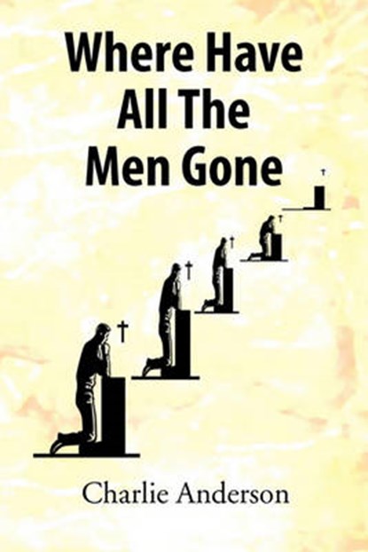 Where Have All the Men Gone, Charlie Anderson - Overig - 9781456840198