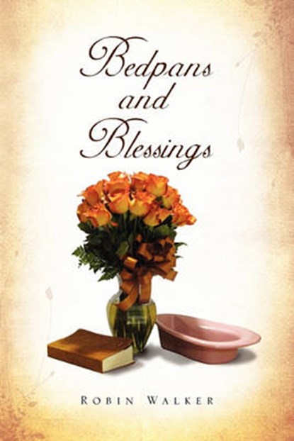 Bedpans and Blessings, Robin Walker - Paperback - 9781456879150