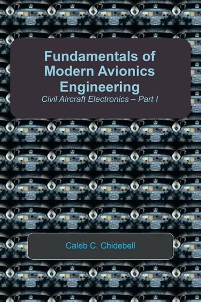 Fundamentals of Modern Avionics Engineering, Caleb C. Chidebell - Paperback - 9781456895990