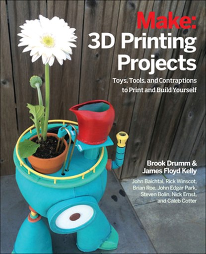 3D Printing Projects, Brook Drumm ; James Floyd Kelly ; Matt Stultz ; Rick Winscot ; John Edgar Park ; John Baichtal ; Brian Roe ; Nick Ernst ; Steven Bolin ; Mark Mathews - Paperback - 9781457187247