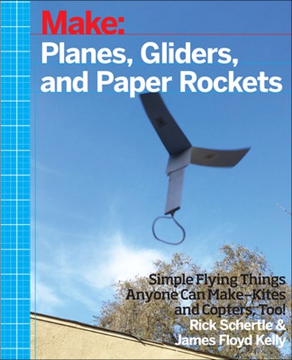 Planes, Gliders and Paper Rockets, Rick Schertle ; James Floyed Kelly - Paperback - 9781457187698