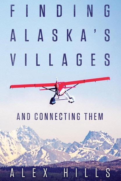 Finding Alaska's Villages, Alex Hills - Paperback - 9781457551109