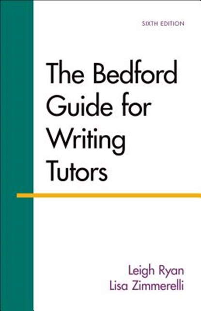 The Bedford Guide for Writing Tutors, Leigh Ryan ; Lisa Zimmerelli - Paperback - 9781457650727