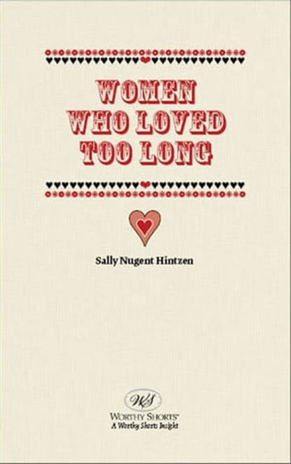 Women Who Loved Too Long, Sally N. Hintzen - Ebook - 9781458013408