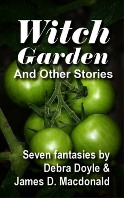 Witch Garden and Other Stories, James D. Macdonald ; Debra Doyle - Ebook - 9781458019226