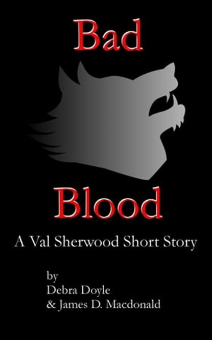 Bad Blood: A short story, James D. Macdonald ; Debra Doyle - Ebook - 9781458021069