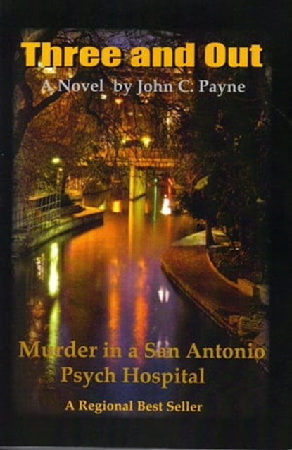 Three and Out: Murder in a San Antonio Psych Hospital, John C Payne - Ebook - 9781458027986