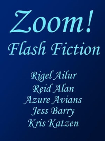 Zoom!, Rigel Ailur ; Azure Avians ; Reid Alan ; Jess Barry ; Kris Katzen - Ebook - 9781458030818
