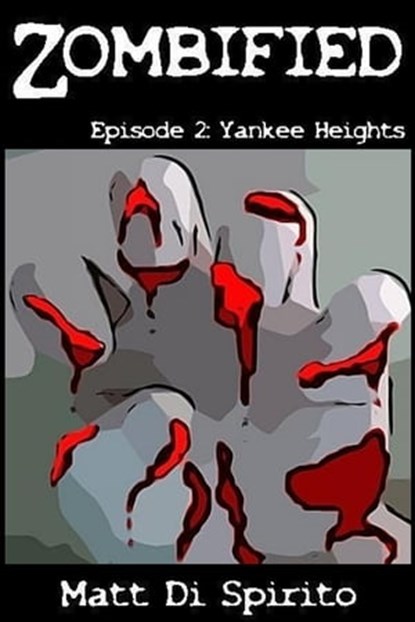 Zombified (Episode 2: Yankee Heights), Matt Di Spirito - Ebook - 9781458031600