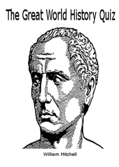 The Great World History Quiz, William Mitchell - Ebook - 9781458041012