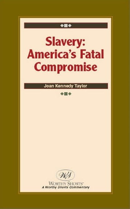Slavery: America's Fatal Compromise, Joan Kennedy Taylor - Ebook - 9781458049223