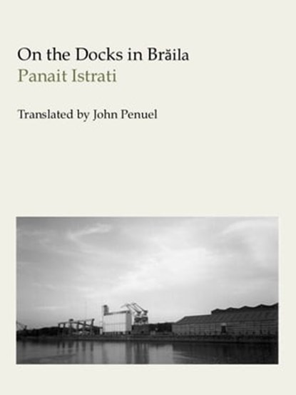 On the Docks in Brăila, Panait Istrati - Ebook - 9781458054944