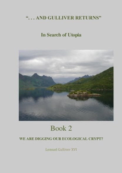 "And Gulliver Returns" Book 2 --Are We Digging Our Ecological Crypt?, GulliverReturns - Ebook - 9781458057181