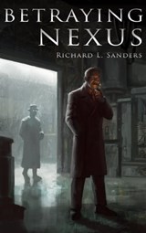 Betraying Nexus - Richard L. Sanders - 9781458059925