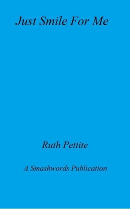 Just Smile For Me, Ruth Pettite - Ebook - 9781458075697