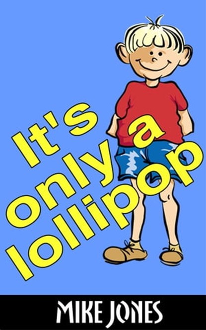 It’s Only a Lollipop, Mike Jones - Ebook - 9781458078933