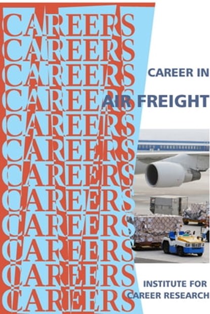 Career in Air Freight, Institute For Career Research - Ebook - 9781458080691