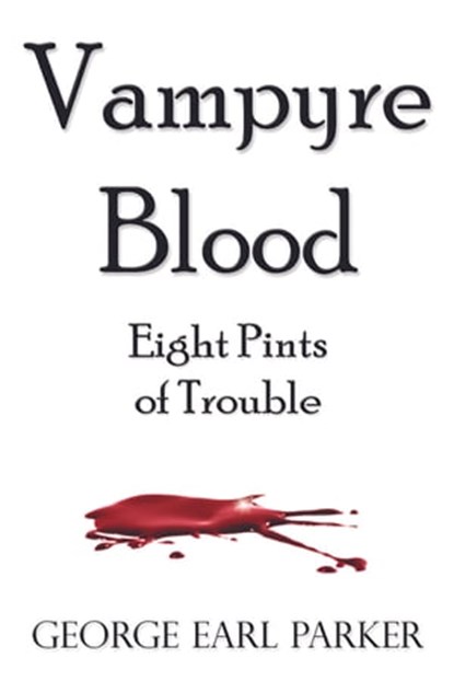 Vampyre Blood--Eight Pints of Trouble, George Parker - Ebook - 9781458095503