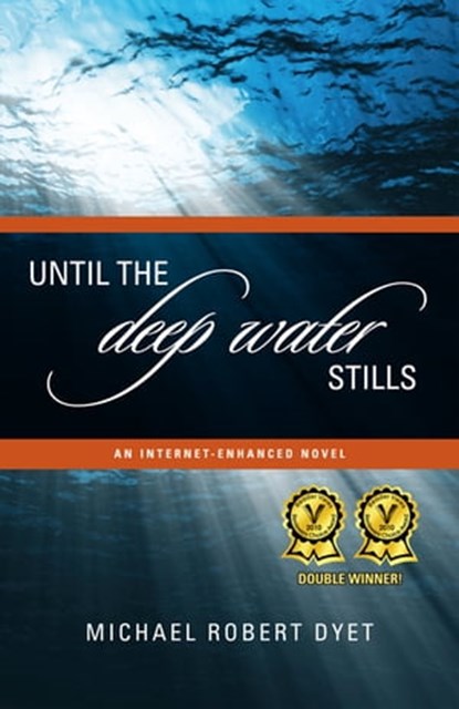 Until the Deep Water Stills: An Internet-enhanced Novel, Michael Robert Dyet - Ebook - 9781458099594