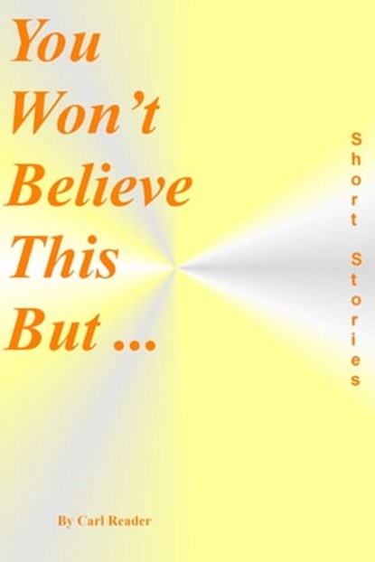 You Won't Believe This But ..., Carl Reader - Ebook - 9781458103673