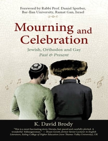 Mourning and Celebration: Jewish, Orthodox and Gay, Past and Present, K. David Brody - Ebook - 9781458105783