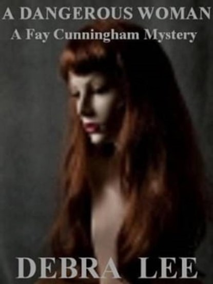 A Dangerous Woman (A Fay Cunningham Mystery-Book 1), Debra Lee - Ebook - 9781458116925