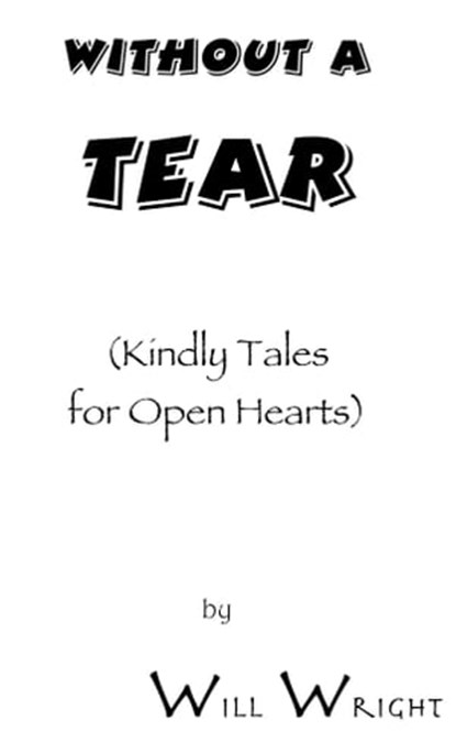 Without a Tear: (Kindly Tales for Open Hearts), Will Wright - Ebook - 9781458119414