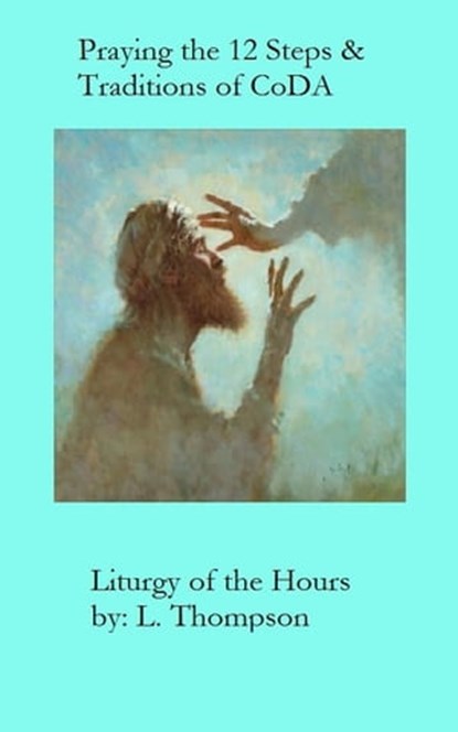 Praying the 12 Steps & Traditions of CoDA, Laura Thompson - Ebook - 9781458122247