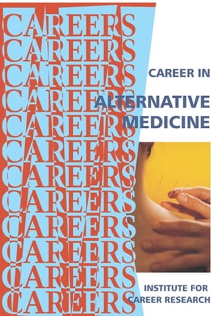 Career in Alternative Medicine, Institute For Career Research - Ebook - 9781458125019