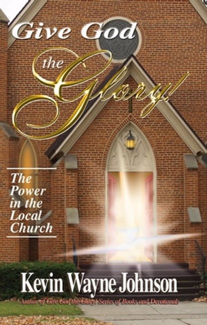 The Power in the Local Church, Kevin Wayne Johnson - Ebook - 9781458126429