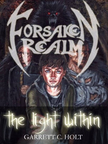Forsaken Realm: The Light Within, Garrett C. Holt - Ebook - 9781458129383