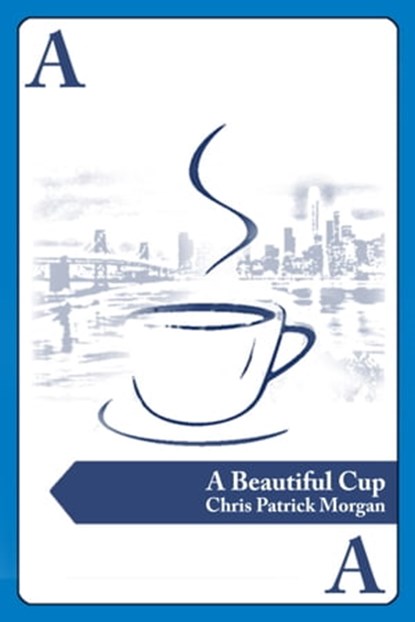 A Beautiful Cup, Chris Patrick Morgan - Ebook - 9781458132352