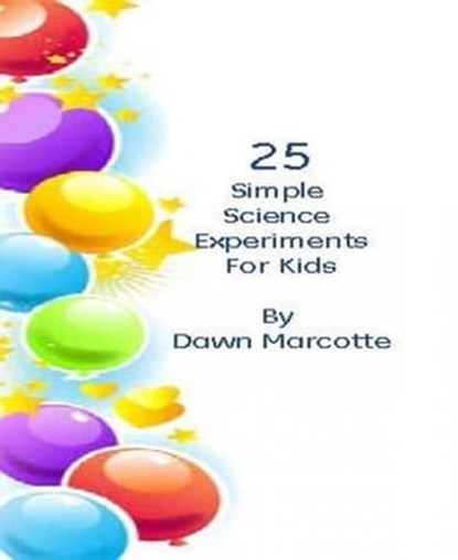 25 Fun Science Experiments for Kids, Dawn Marcotte - Ebook - 9781458133229