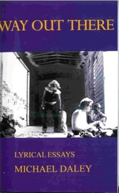 Way Out There: Lyrical Essays, Michael Daley - Ebook - 9781458152114