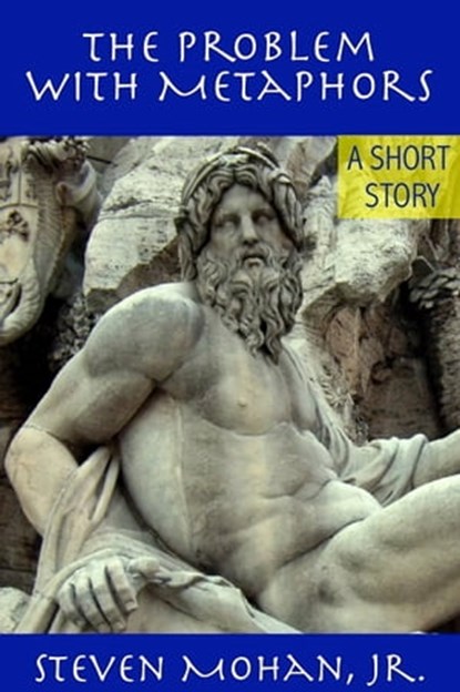 The Problem with Metaphors, Steven Mohan, Jr. - Ebook - 9781458156273