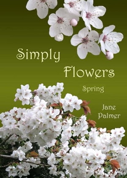 Simply Flowers, Spring, Jane Palmer - Ebook - 9781458161475