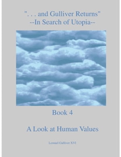 "...and Gulliver Returns" Book 4 A Look at Human Values, GulliverReturns - Ebook - 9781458167989