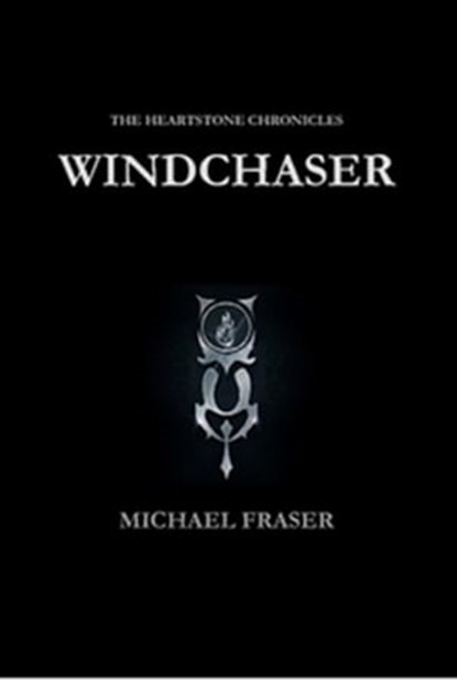 The Heartstone Chronicles: Windchaser, Michael Fraser - Ebook - 9781458169624